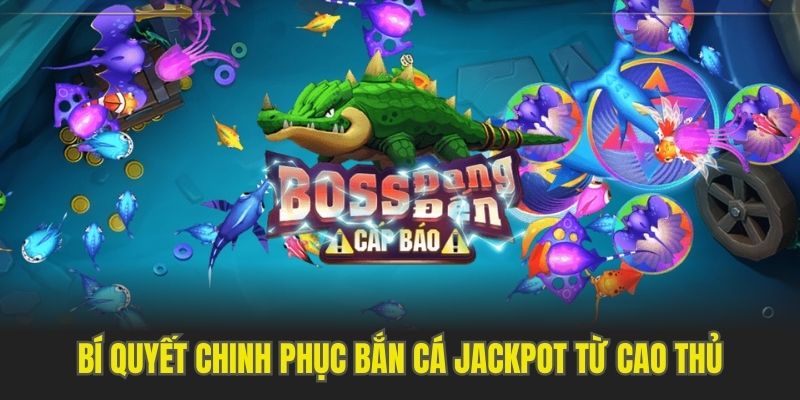 Mẹo hay chinh phục bắn cá Jackpot đỉnh cao