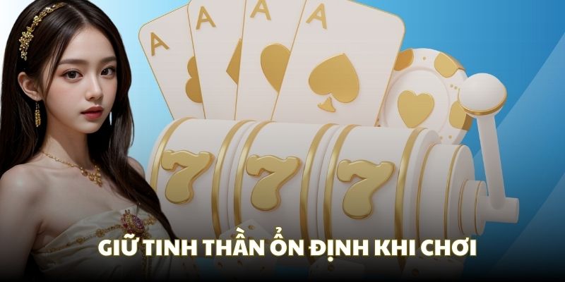 Nên giữ tinh thần ổn định khi quyết định đặt cược 