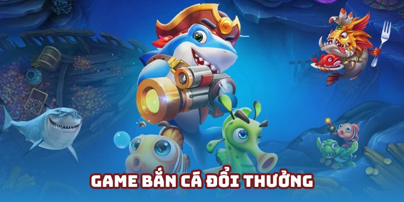 Game bắn cá đổi thưởng - Ưu điểm & Top 3 game nổi bật nhất