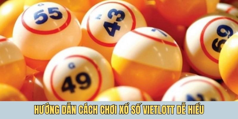 Hướng dẫn cách chơi xổ số Vietlott dễ hiểu cho người mới