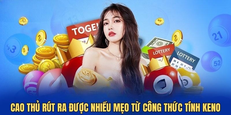 Cao thủ rút ra được nhiều mẹo từ công thức tính Keno