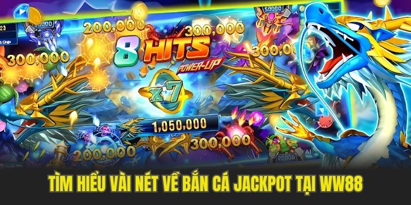 Khái quát về game bắn cá Jackpot WW88