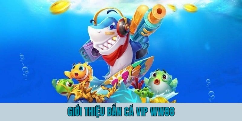 Vài nét về bắn cá VIP
