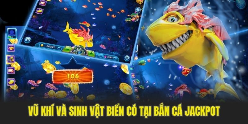 Hệ thống vũ khí, sinh vật biển có tại bắn cá Jackpot